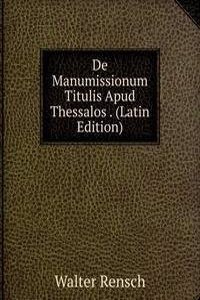 De Manumissionum Titulis Apud Thessalos . (Latin Edition)