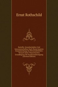Kartelle, Gewerkschaften Und Genossenschaften Nach Ihrem Inneren Zusammenhang Im Wirtschaftsleben: Versuch Einer Theoretischen Grundlegung Der Koalitionsbewegung (German Edition)