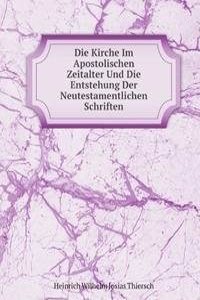 Die Kirche Im Apostolischen Zeitalter Und Die Entstehung Der Neutestamentlichen Schriften