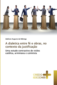 A dialetica entre fé e obras, no contexto da justificação