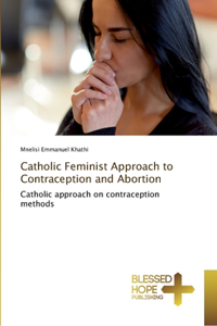 Catholic Feminist Approach to Contraception and Abortion