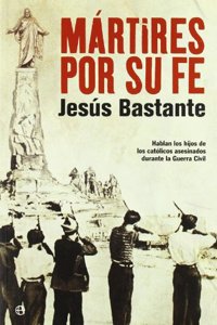 Martires Por Su Fe: Hablan Los Hijos de Los Catolicos Asesinados Durante La Guerra Civil