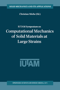 Iutam Symposium on Computational Mechanics of Solid Materials at Large Strains