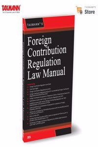 Taxmann's Foreign Contribution Regulation Law Manual â€“ Compendium of annotated text of FCRA with updated Rules, Notifications, Guidelines, Case Law Digest, etc. [2025]