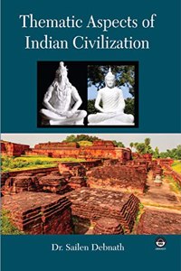 Thematic Aspects of Indian Civilization [Hardcover] Dr. Sailen Debnath