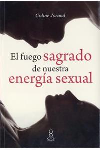 El Fuego Sagrado de Nuestra Energia Sexual