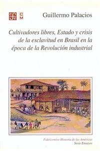 Cultivadores Libres, Estado y Crisis de La Esclavitud En Brasil En La Epoca de La Revolucion Industrial