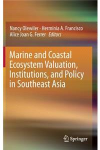 Marine and Coastal Ecosystem Valuation, Institutions, and Policy in Southeast Asia
