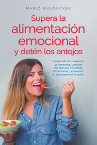 Supera la alimentación emocional y detén los antojos