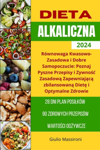 Dieta Alkaliczna: Równowaga Kwasowo-Zasadowa i Dobre Samopoczucie: Poznaj Pyszne Przepisy i Zywno&#347;c Zasadow&#261; Zapewniaj&#261;c&#261; zbilansowan&#261; Diet&#