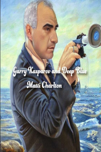 Garry Kasparov and Deep Blue