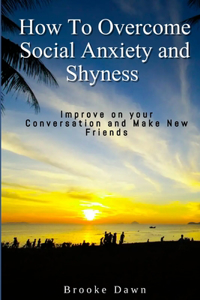 How To Overcome Social Anxiety and Shyness