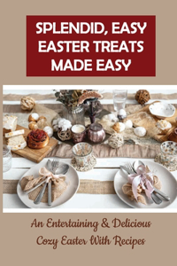 Splendid, Easy Easter Treats Made Easy