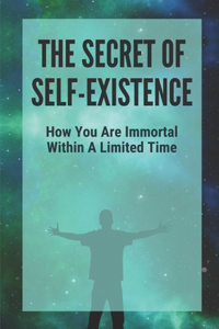 The Secret Of Self-Existence