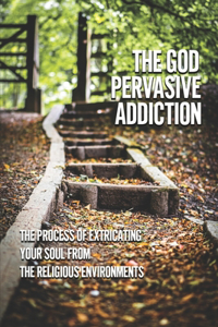 The God Pervasive Addiction