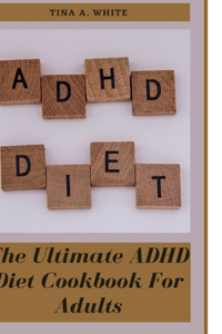 The Ultimate ADHD Diet Cookbook For Adults