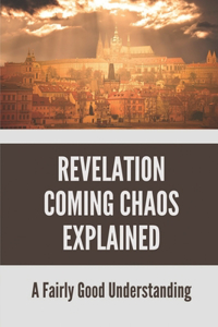 Revelation Coming Chaos Explained