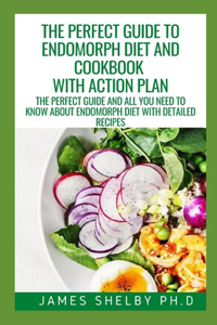 Perfect Guide to Endomorph Diet and Cookbook with Action Plan