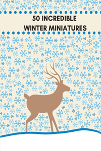 50 Incredible Winter Miniatures