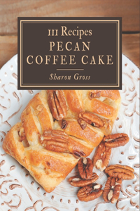 111 Pecan Coffee Cake Recipes