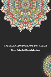 MANDALA COLORING BOOKS FOR ADULTS Stress Relieving Mandala Designs