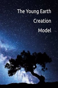 The Young Earth Creation Model