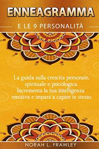 Enneagramma E Le 9 Personalita': La guida sulla crescita personale, spirituale e psicologica. Incrementa la tua intelligenza emotiva e impara a capire te stesso.