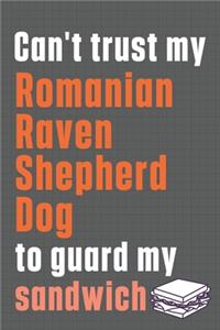 Can't trust my Romanian Raven Shepherd Dog to guard my sandwich