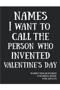 Names I Want To Call The Person Who Invented Valentine's Day