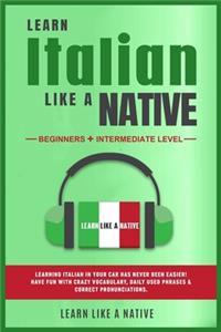 Learn Italian Like a Native - Beginners + Intermediate Level