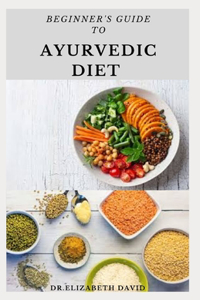 Beginner's Guide to Ayurvedic Diet