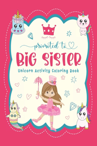 Promoted To Big Sister Unicorn Activity Coloring Book
