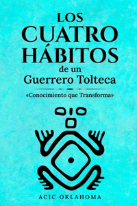 Cuatro Hábitos de Un Guerrero Tolteca