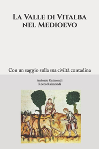 Valle di Vitalba nel Medioevo. Con un saggio sulla sua civiltà contadina