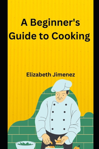 Beginner's Guide To Cooking