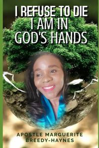 I Refuse to Die I Am in God's Hands