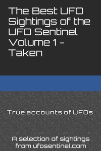 Best UFO Sightings of the UFO Sentinel Volume 1 - Taken