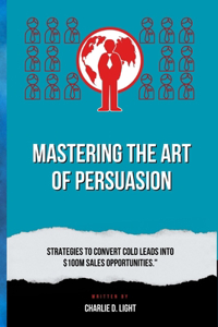 Mastering the Art of Persuasion