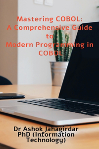Mastering COBOL: A Comprehensive Guide to Modern Programming in COBOL