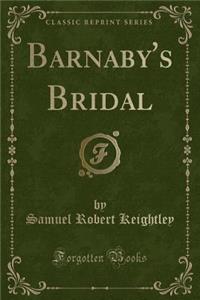 Barnaby's Bridal (Classic Reprint)