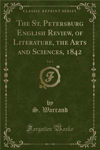 The St. Petersburg English Review, of Literature, the Arts and Sciences, 1842, Vol. 1 (Classic Reprint)