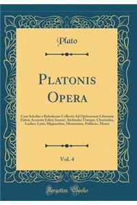 Platonis Opera, Vol. 4: Cum Scholiis a Ruhnkenio Collectis Ad Optimorum Librorum Fidem Accurate Edita; Insunt: Alcibiades Uterque, Charmides, Laches, Lysis, Hipparchus, Menexenus, Politicus, Minos (Classic Reprint)