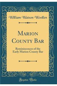 Marion County Bar: Reminiscences of the Early Marion County Bar (Classic Reprint)