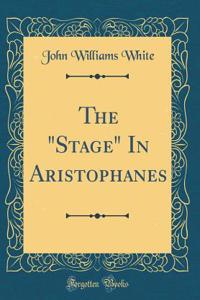 The Stage in Aristophanes (Classic Reprint)