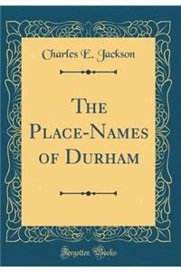 The Place-Names of Durham (Classic Reprint)