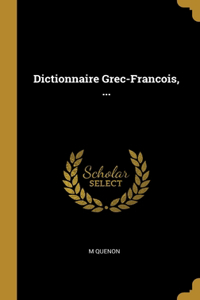 Dictionnaire Grec-Francois, ...