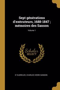 Sept générations d'exécuteurs, 1688-1847; mémoires des Sanson; Volume 1