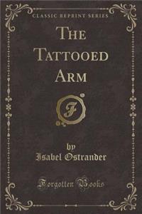 The Tattooed Arm (Classic Reprint)
