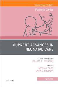 Current Advances in Neonatal Care, an Issue of Pediatric Clinics of North America