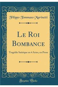 Le Roi Bombance: Tragedie Satirique En 4 Actes, En Prose (Classic Reprint)